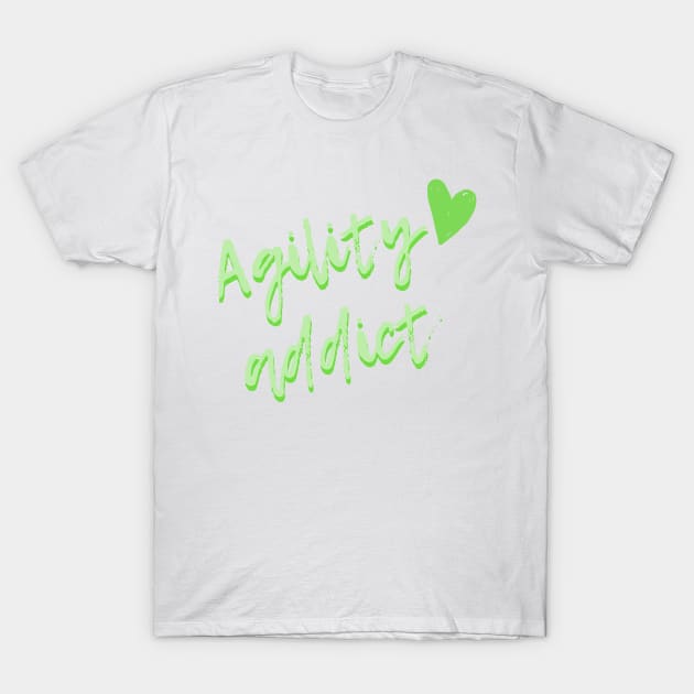 Agility addict - green agility enthusiast T-Shirt by pascaleagility